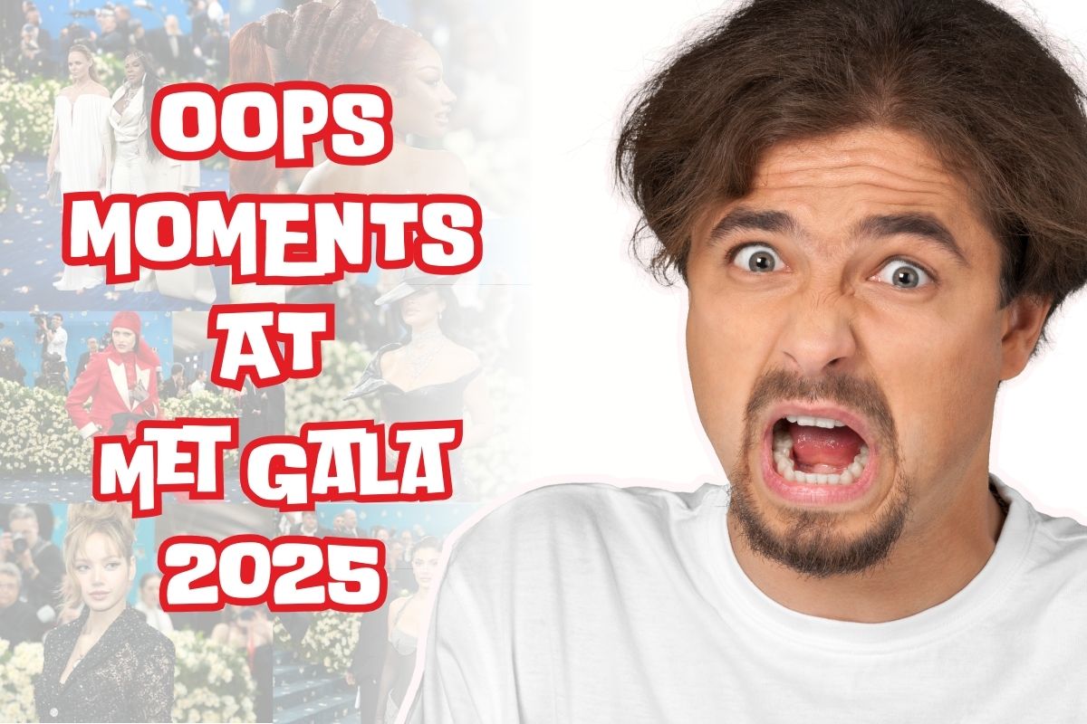 ‘Oops’ Moments from Met Gala 2025