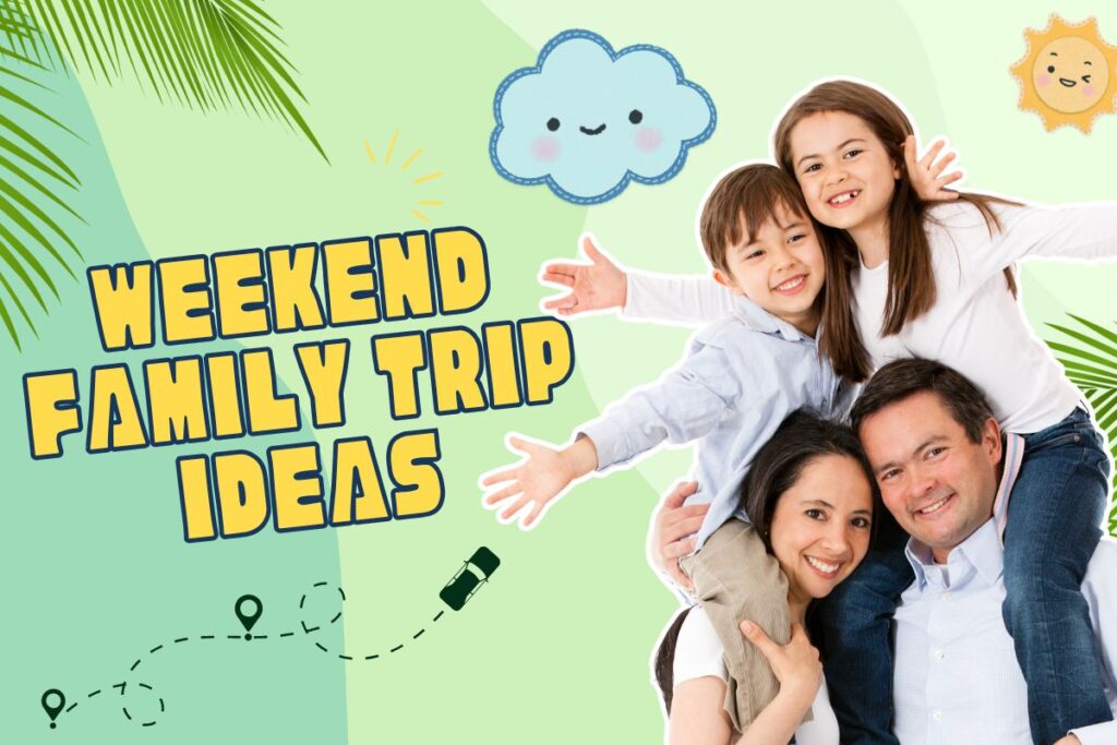 Weekend Family Trip Ideas